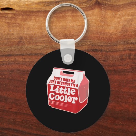 Don't Hate Me Just Because I'm A Little-cooler Sleutelhanger (Voorkant)