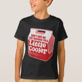 Don't Hate Me Just Because I'm A Little-cooler T-shirt (Voorkant)