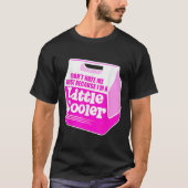 Don't Hate Me Just Because I'm A Little-cooler T-shirt (Voorkant)