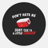 Don't Hate Me Just Cuz I'm A Little Cooler Ronde Sticker (Voorkant)