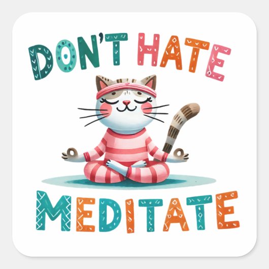 "Don't Hate Meditate" Grappige Kattenliefhebbers Vierkante Sticker (Voorkant)
