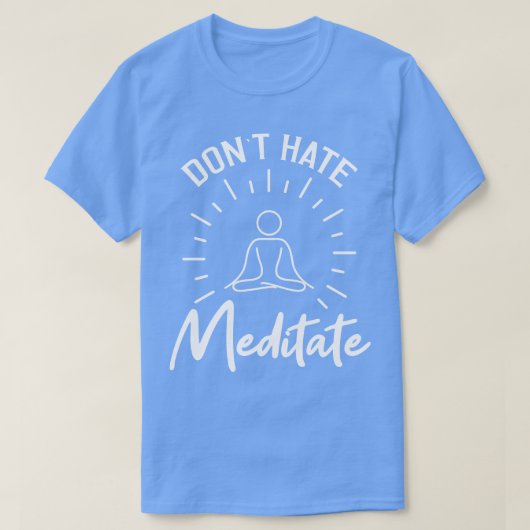 Dont Hate Meditate T-shirt (Design voorkant)