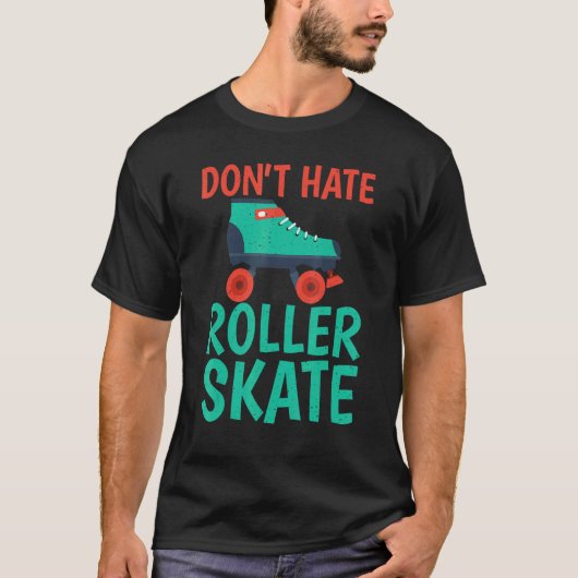 Dont hate Roller Skate Roller Skating T-shirt (Voorkant)