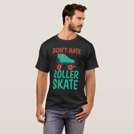 Dont hate Roller Skate Roller Skating T-shirt (Voorkant volledig)