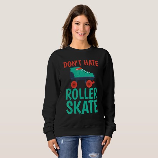 Dont hate Roller Skate Roller Skating Trui (Voorkant volledig)