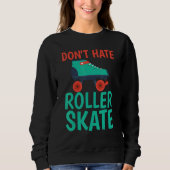 Dont hate Roller Skate Roller Skating Trui (Voorkant)