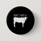 Dont Have A Cow Ronde Button 5,7 Cm (Voorkant)