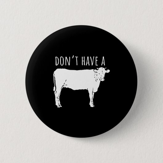 Dont Have A Cow  Ronde Button 5,7 Cm (Voorkant)