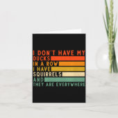 Dont Have Ducks In A Row I Have Squirrels Everywhe Kaart (Voorkant)