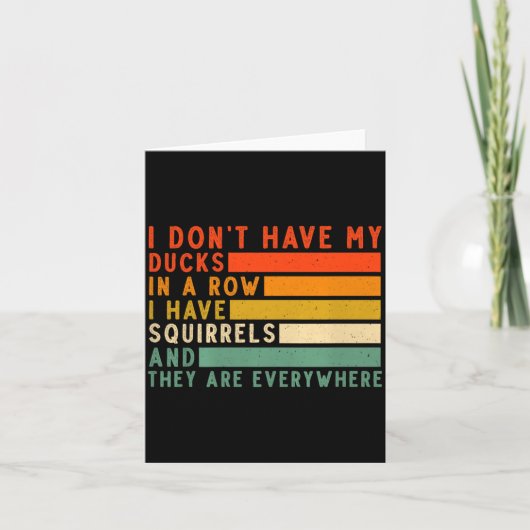 Dont Have Ducks In A Row I Have Squirrels Everywhe Kaart (Voorkant)