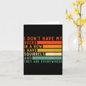 Dont Have Ducks In A Row I Have Squirrels Everywhe Kaart (Gele Bloem)