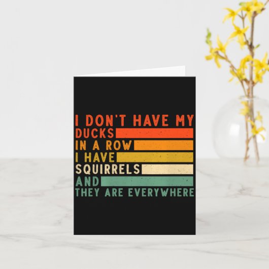 Dont Have Ducks In A Row I Have Squirrels Everywhe Kaart (Gele Bloem)