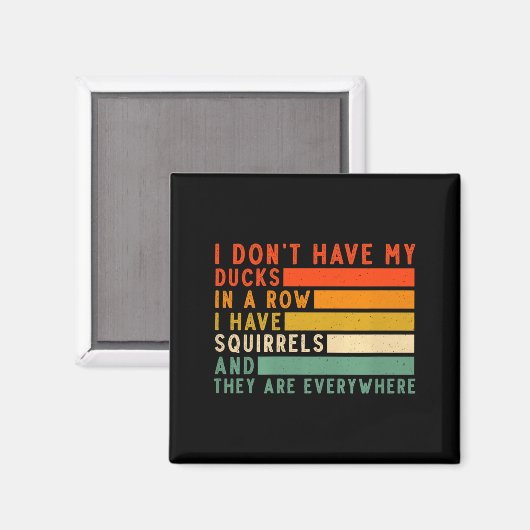 Dont Have Ducks In A Row I Have Squirrels Everywhe Magneet (Voorkant / Achterkant)