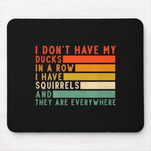 Dont Have Ducks In A Row I Have Squirrels Everywhe Muismat (Voorkant)