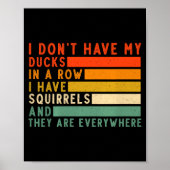 Dont Have Ducks In A Row I Have Squirrels Everywhe Poster (Voorkant)