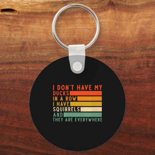 Dont Have Ducks In A Row I Have Squirrels Everywhe Sleutelhanger (Voorkant)