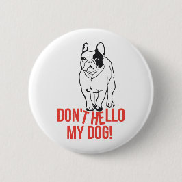 Don't Hello My Dog - Franse Bulldog Ronde Button 5,7 Cm