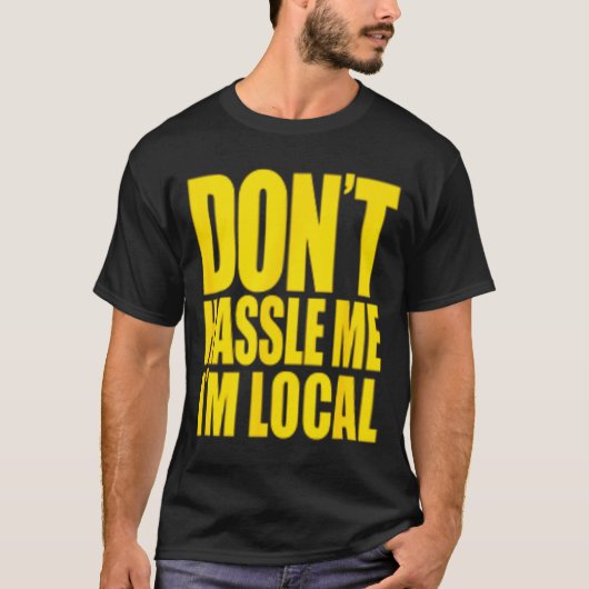 Don't Hle Me I'm Local What About Bob Funny  T-shirt (Voorkant)