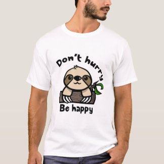 Don't hurry, be happy sloth t-shirt