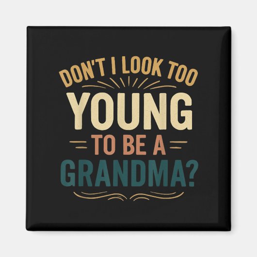 Don't I Look Too Young To Be A Grandma Funny New G Magneet (Voorkant)