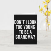 Don't I Look Too Young To Be A Grandma_ Funny Quot Kaart (Gele Bloem)