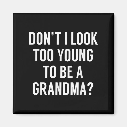 Don't I Look Too Young To Be A Grandma_ Funny Quot Magneet (Voorkant)