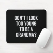 Don't I Look Too Young To Be A Grandma_ Funny Quot Muismat (Met muis)