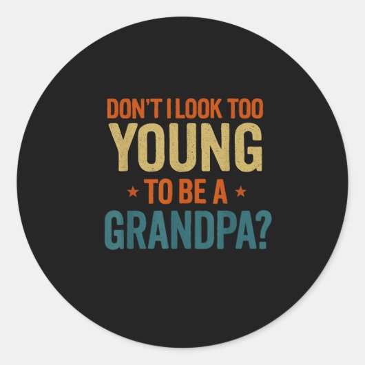 Don't I Look Too Young To Be A Grandpa Funny New G Ronde Sticker (Voorkant)