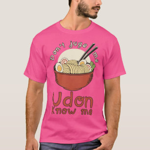 Dont Jude Me Udon weet me T-shirt