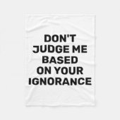 Dont Judge Me Based On Your Ignorance  Fleece Deken (Voorkant)