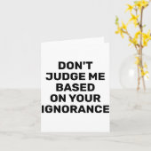 Dont Judge Me Based On Your Ignorance  Kaart (Gele Bloem)