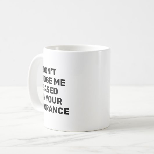 Dont Judge Me Based On Your Ignorance  Koffiemok (Voorkant links)