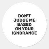 Dont Judge Me Based On Your Ignorance  Ronde Sticker (Voorkant)