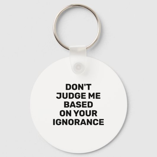 Dont Judge Me Based On Your Ignorance  Sleutelhanger (Voorkant)