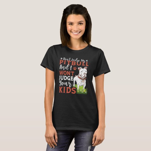 Don't Judge My Pitbull And I Won't Judge Your Kids T-shirt (Voorkant volledig)