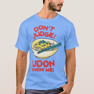 Dont Judge Udon Know Me Aziatisch Voedsel Liefhebb T-shirt