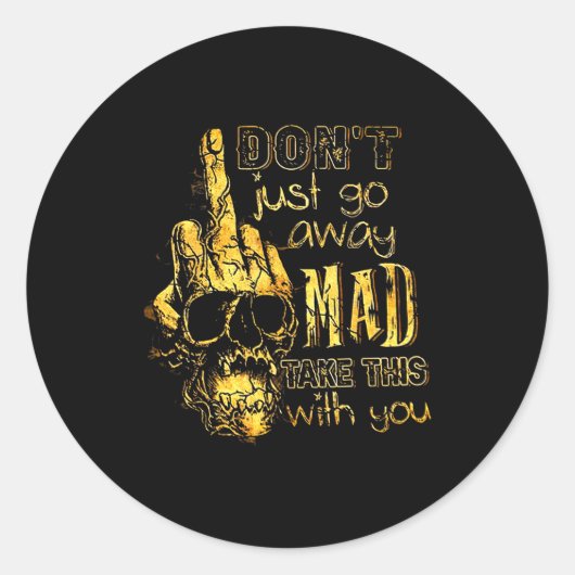 Dont Just Go Away Mad Take This With You Ronde Sticker (Voorkant)