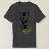 Dont Kale My Vibe T-shirt (Design voorkant)