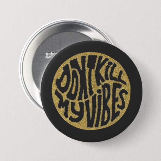 Don't Kill My Vibes model 1 Button (Voorkant /achterkant)