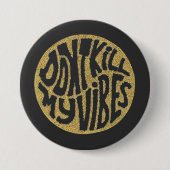 Don't Kill My Vibes model 1 Button (Voorkant)