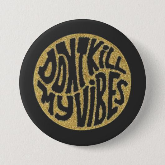 Don't Kill My Vibes model 1 Button (Voorkant)