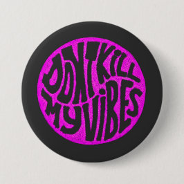 Don't Kill My Vibes model 2 Button