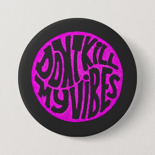 Don't Kill My Vibes model 2 Button (Voorkant)