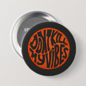 Don't Kill My Vibes model 3 Button (Voorkant /achterkant)