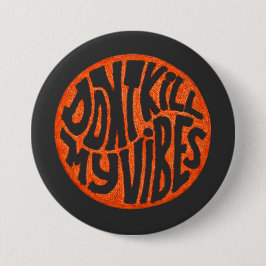 Don't Kill My Vibes model 3 Button