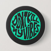 Don't Kill My Vibes model 4 Button (Voorkant)
