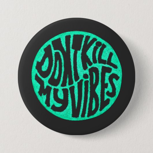 Don't Kill My Vibes model 4 Button (Voorkant)