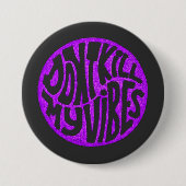 Don't Kill My Vibes model 5 Button (Voorkant)