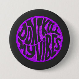 Don't Kill My Vibes model 5 Button