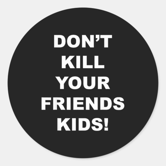 Don't Kill Your Friends Kids  Ronde Sticker (Voorkant)